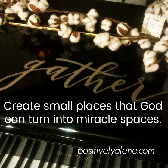 To feel connected create small places that God can turn into miracle spaces.